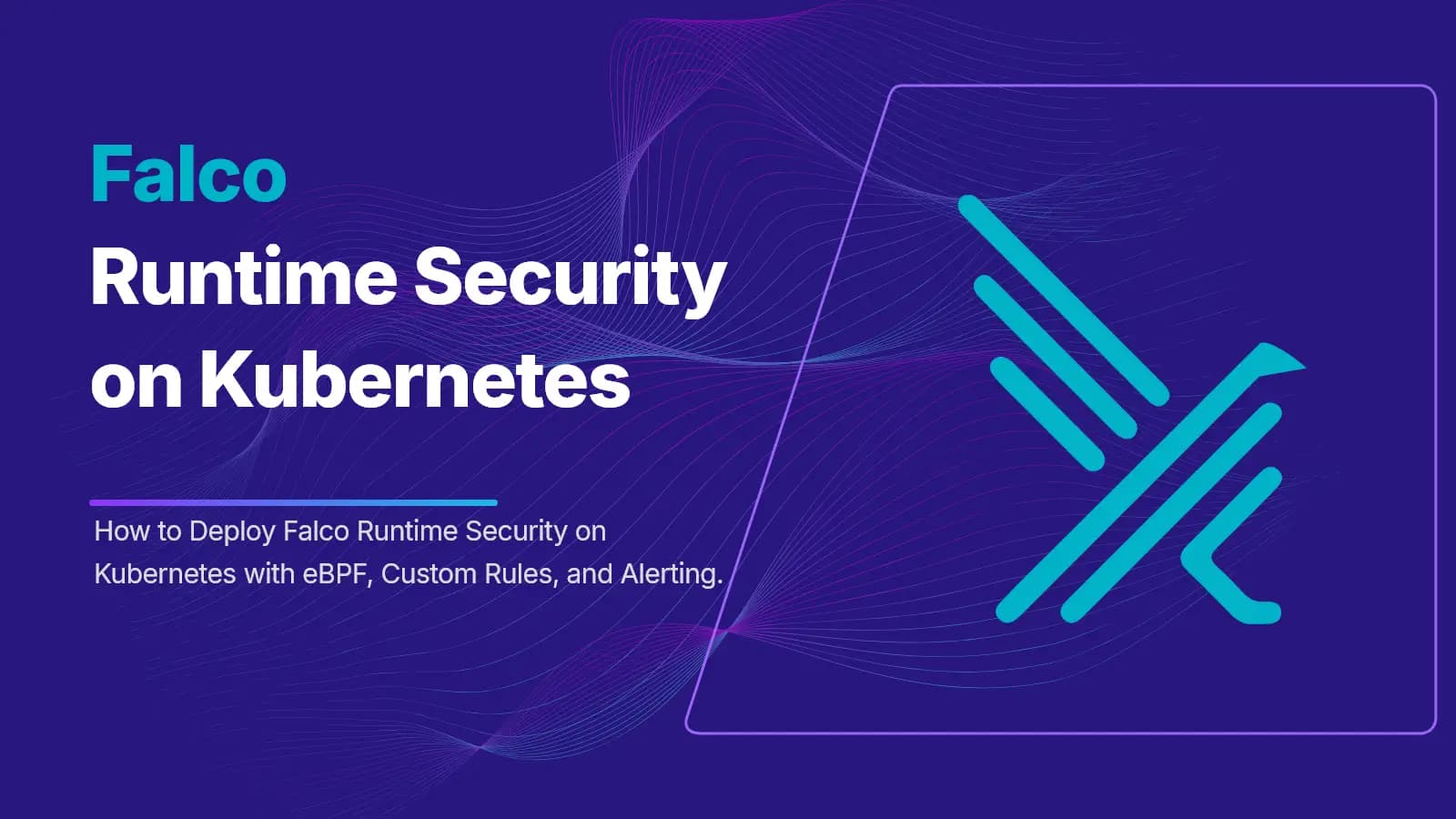Deploy Falco Runtime Security on Kubernetes