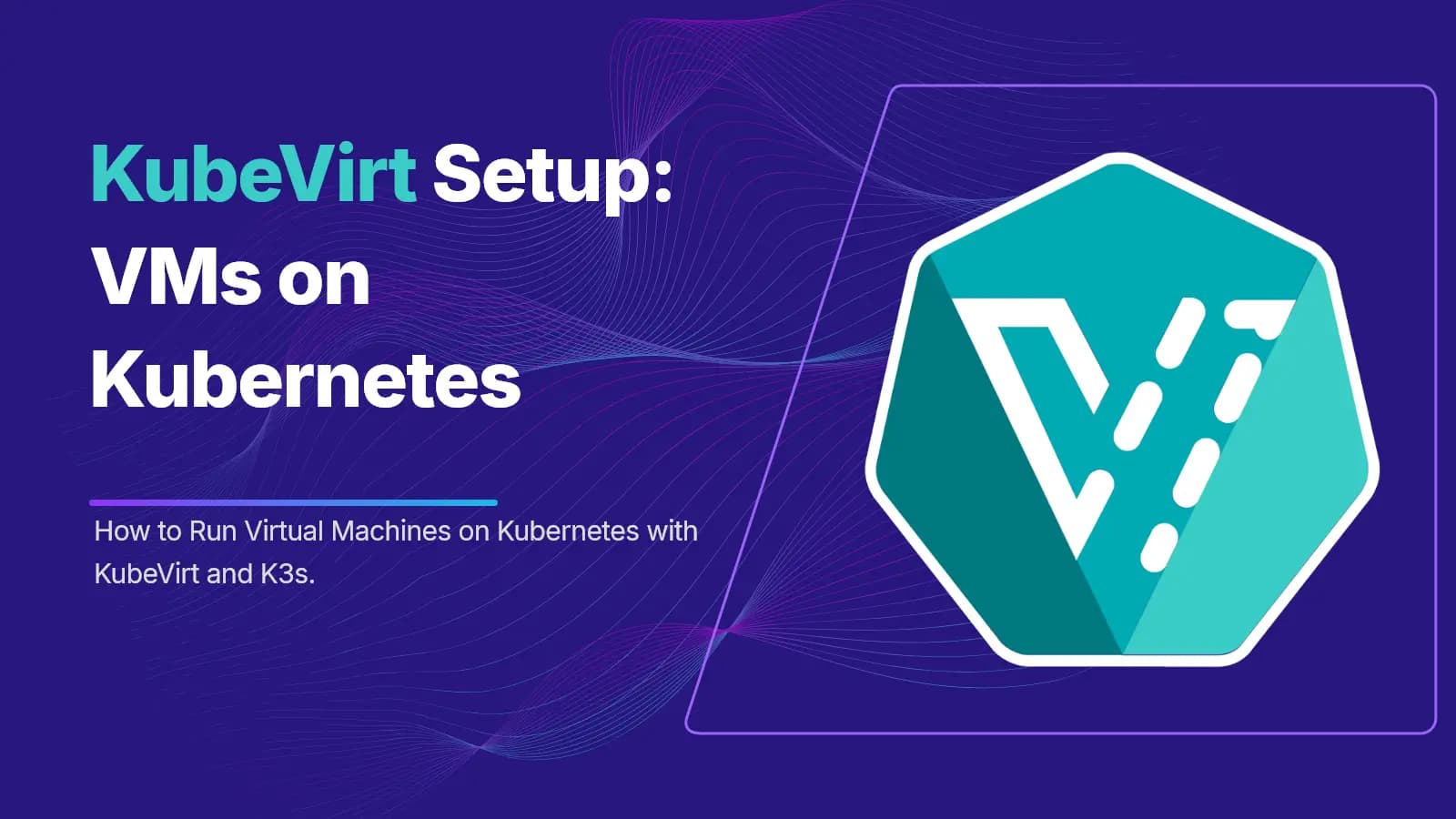 KubeVirt K3s virtual machines Kubernetes