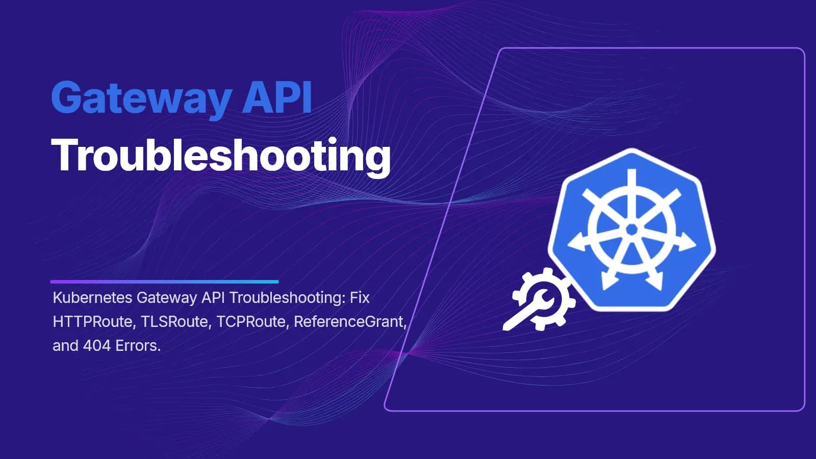 Kubernetes Gateway API Error Fixes