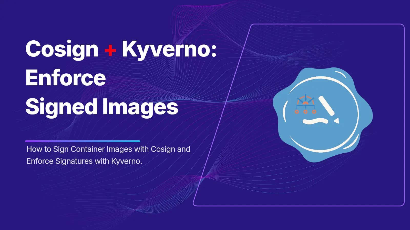 Sign container images with Cosign and Kyverno