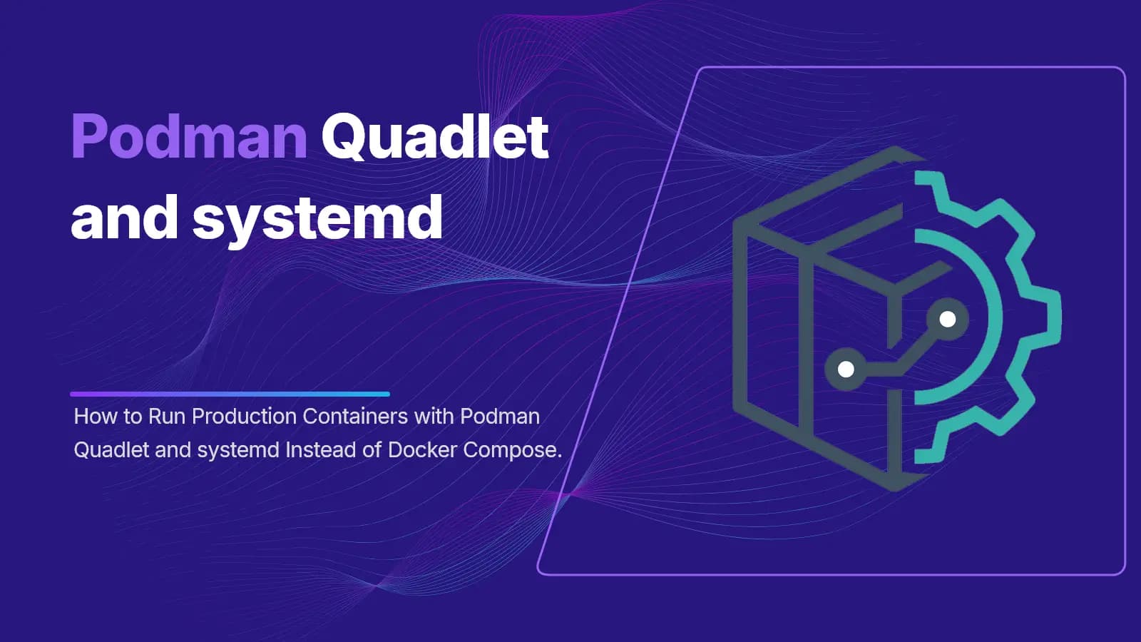 Run containers with Podman Quadlet and systemd