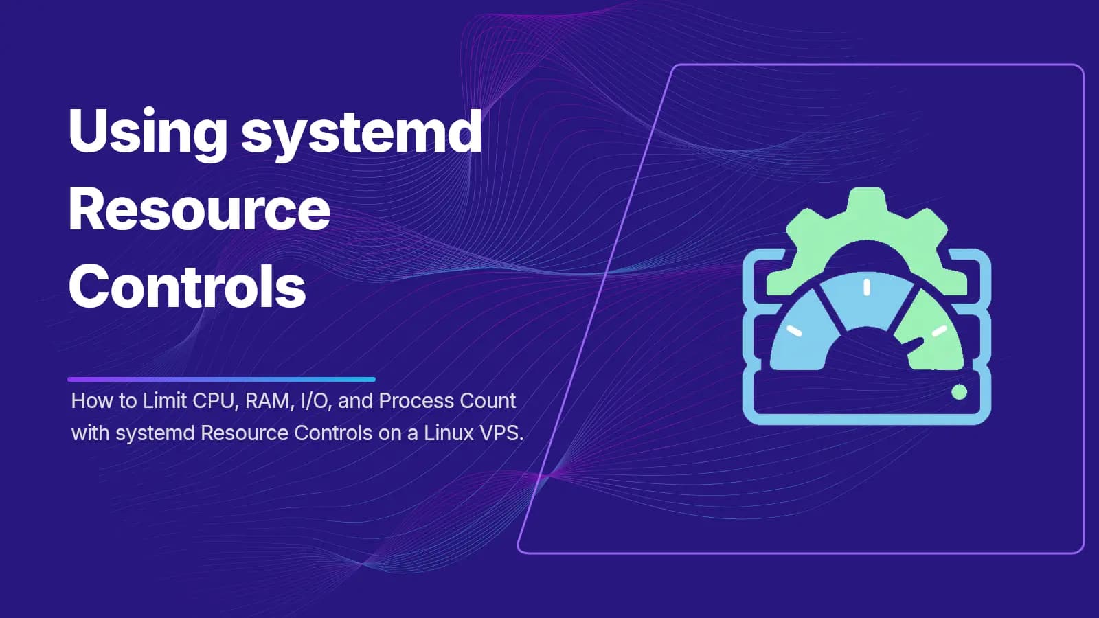 Use systemd Resource Controls to limit CPU, Memory, and I/O