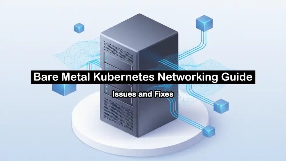 Fix bare metal Kubernetes networking issues