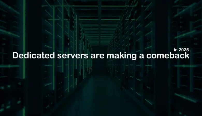 Dedicated Servers Resurgence 2025