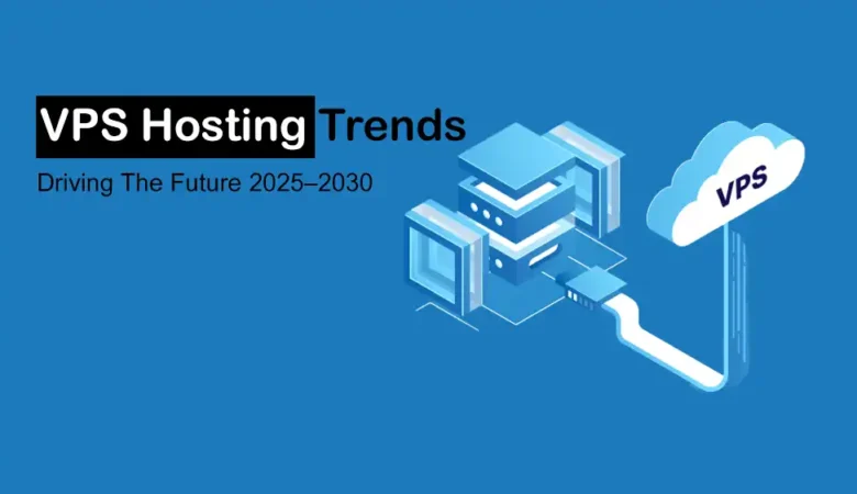 Future of VPS Hosting Trends 2025-2030