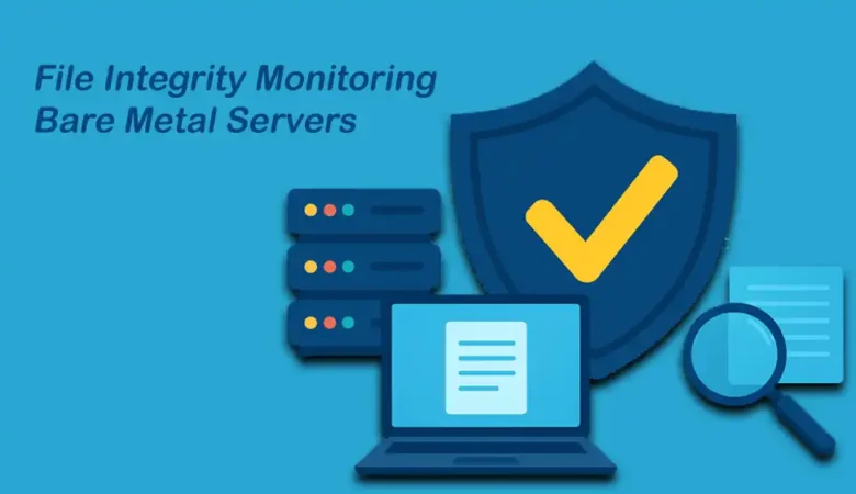 File Integrity Monitoring on Bare Metal Servers