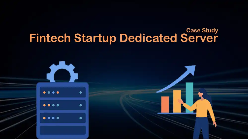 Fintech Startup Dedicated Server case study
