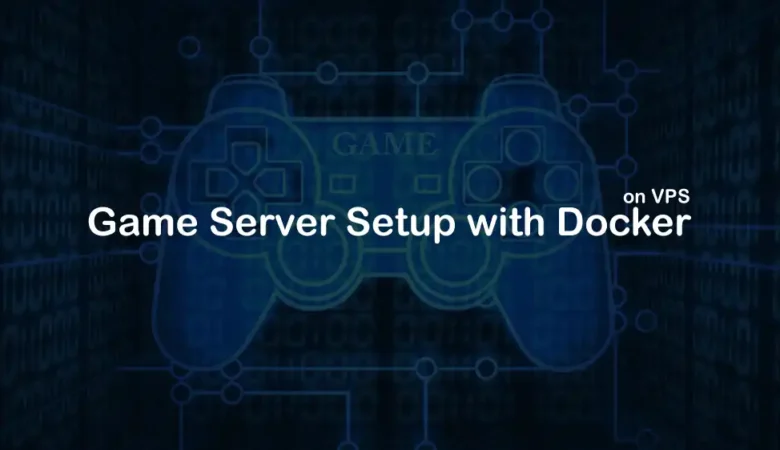 The Ultimate Guide to Hosting Docker Game Servers on a VPS