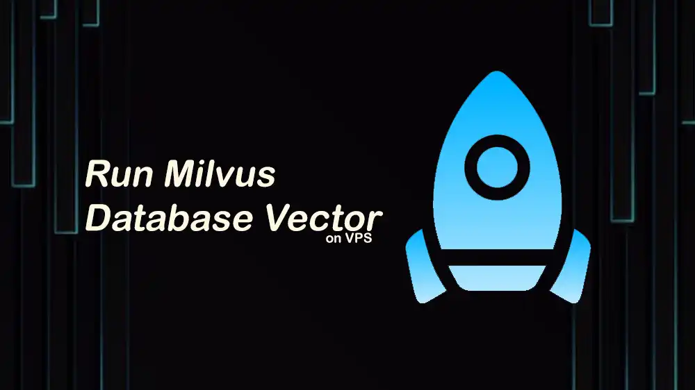 Run Milvus Vector Database on a VPS