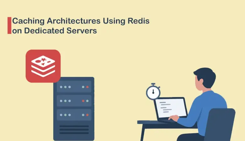 Caching Architectures Using Redis on Dedicated Servers