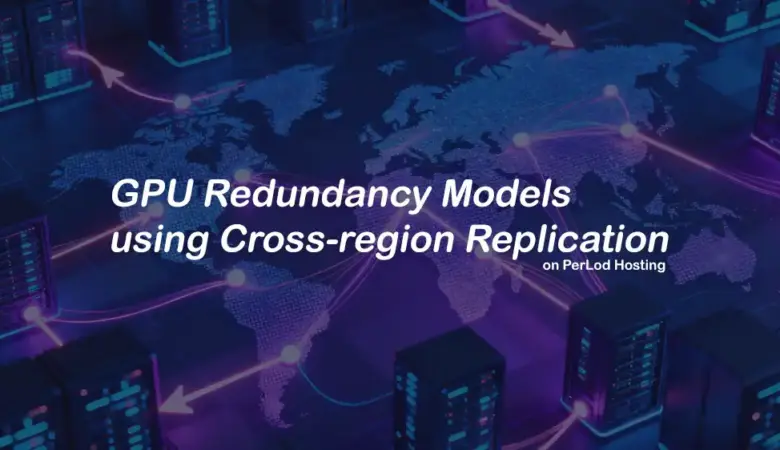 Implement Robust Redundancy Models for GPU Hosting With Cross-Region Replication