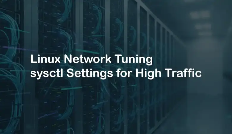 High-Performance Linux Networking: Kernel and sysctl Tuning Tutorial