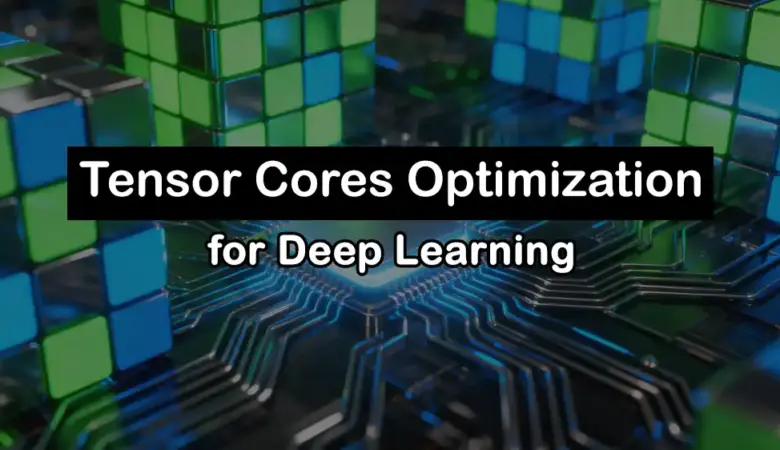 How to Optimize Tensor Cores for 2–4x Faster Deep Learning Training