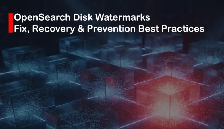 How to Fix OpenSearch Flood Stage and Disk Watermark Errors