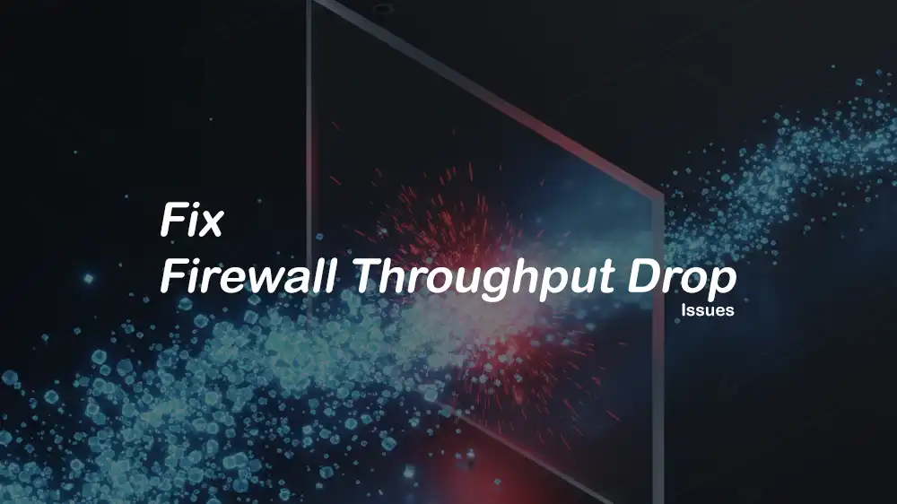 Fix Firewall throughput drop issues