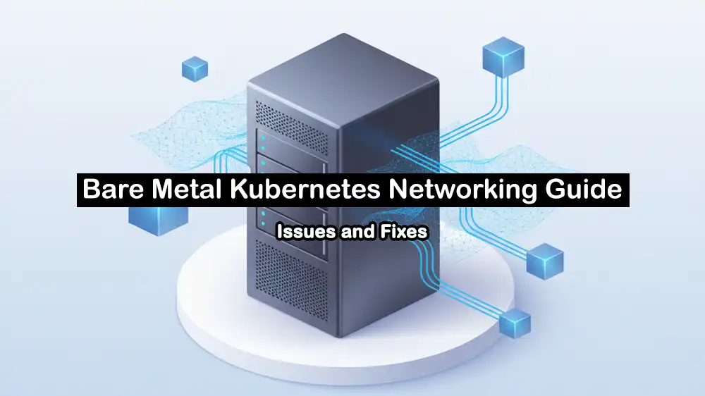 Fix bare metal Kubernetes networking issues