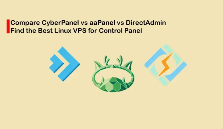 CyberPanel, aaPanel, or DirectAdmin: Which Is the Best Control Panel for Linux VPS?