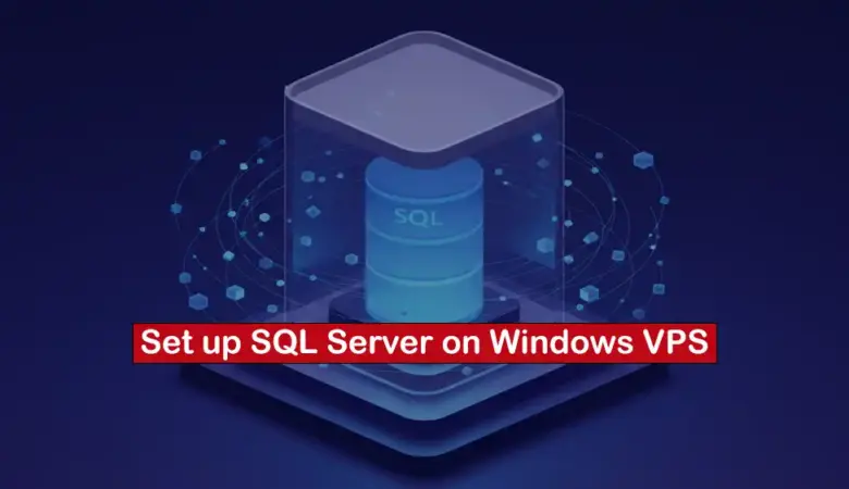 Run SQL Server on Windows VPS: Security, Performance, Backups