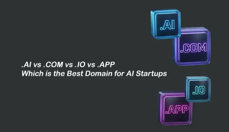 How to Pick a Domain Name for AI Startups: .AI vs .COM vs .IO vs .APP