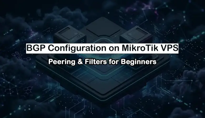 A Beginner’s Guide to MikroTik BGP Configuration in RouterOS v7