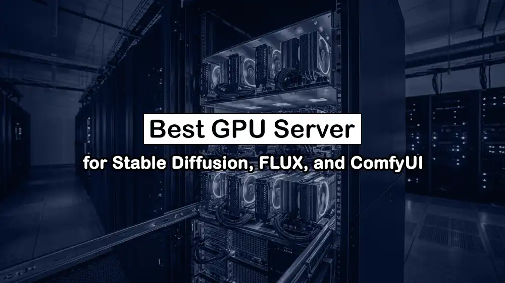 Best GPU Server for Stable Diffusion, FLUX, and ComfyUI Workflows
