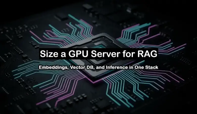 How to Size a GPU Server for RAG: Embeddings, Vector DB, and Inference in One Stack