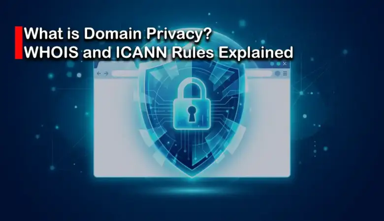 A Complete Guide to Domain Privacy and WHOIS Records