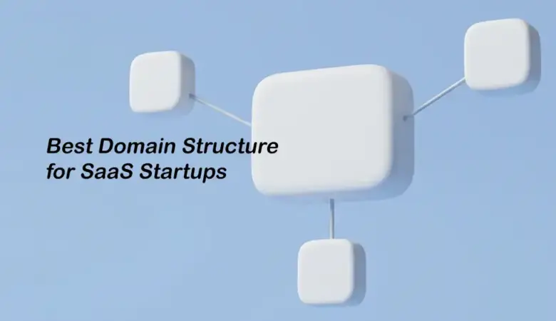 Planning the Best Domain Structure for SaaS: Main Site, App, Docs, API, and Status Page