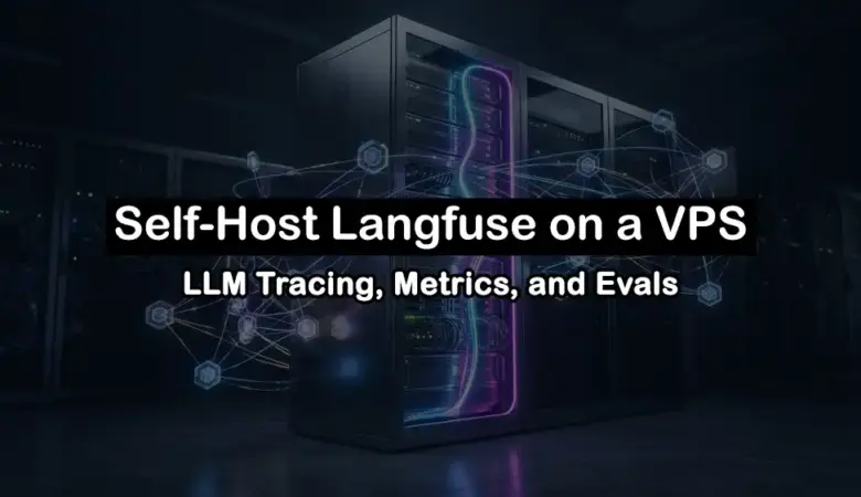 How to Self-Host Langfuse on a VPS for LLM Tracing, Metrics, and Evals