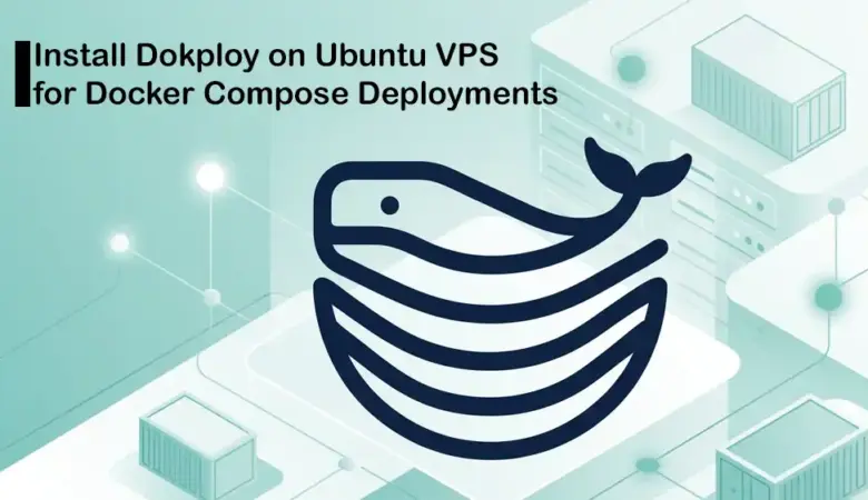 How to Install Dokploy on a Linux VPS and Deploy Docker Compose Apps
