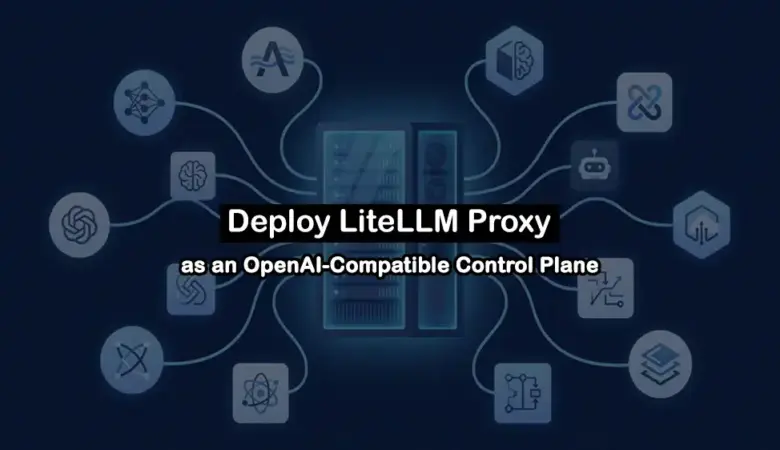How to Deploy LiteLLM Proxy on a VPS for a Unified OpenAI-Compatible API