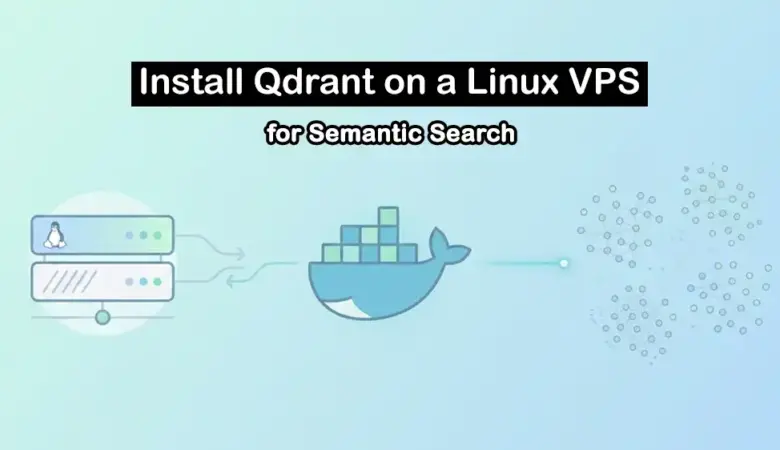 Install Qdrant on a Linux VPS and Build a RAG-Ready Vector Database