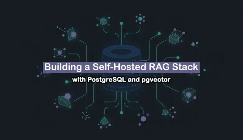 How to Install pgvector on PostgreSQL for a Self-Hosted RAG Stack