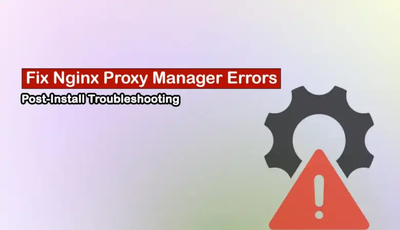 Nginx Proxy Manager Production Issues: Fix 502, Redirect Loops, and Cert Renewal Failures