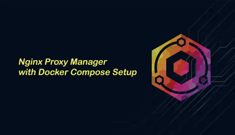 How to Install Nginx Proxy Manager with Docker Compose and Let’s Encrypt on Ubuntu