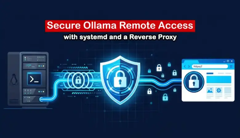 How to Expose Ollama Securely on a Remote Linux Server with systemd and a Reverse Proxy