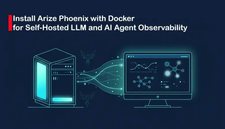 How to Install Arize Phoenix with Docker for Self-Hosted LLM and AI Agent Observability