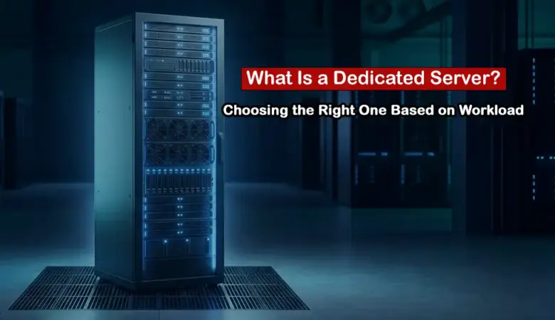 What Is a Dedicated Server and How Do You Choose the Right One?