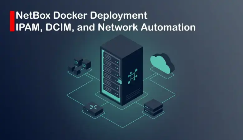How to Self-Host NetBox with Docker for IPAM, DCIM, and Infrastructure Source of Truth